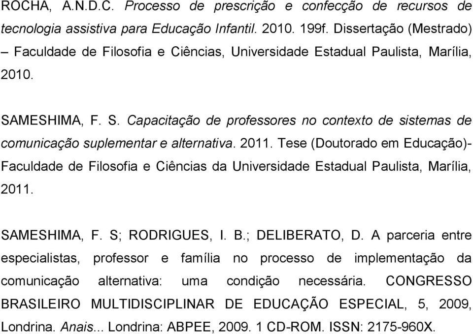 MESHIMA, F. S. Capacitação de professores no contexto de sistemas de comunicação suplementar e alternativa. 2011.