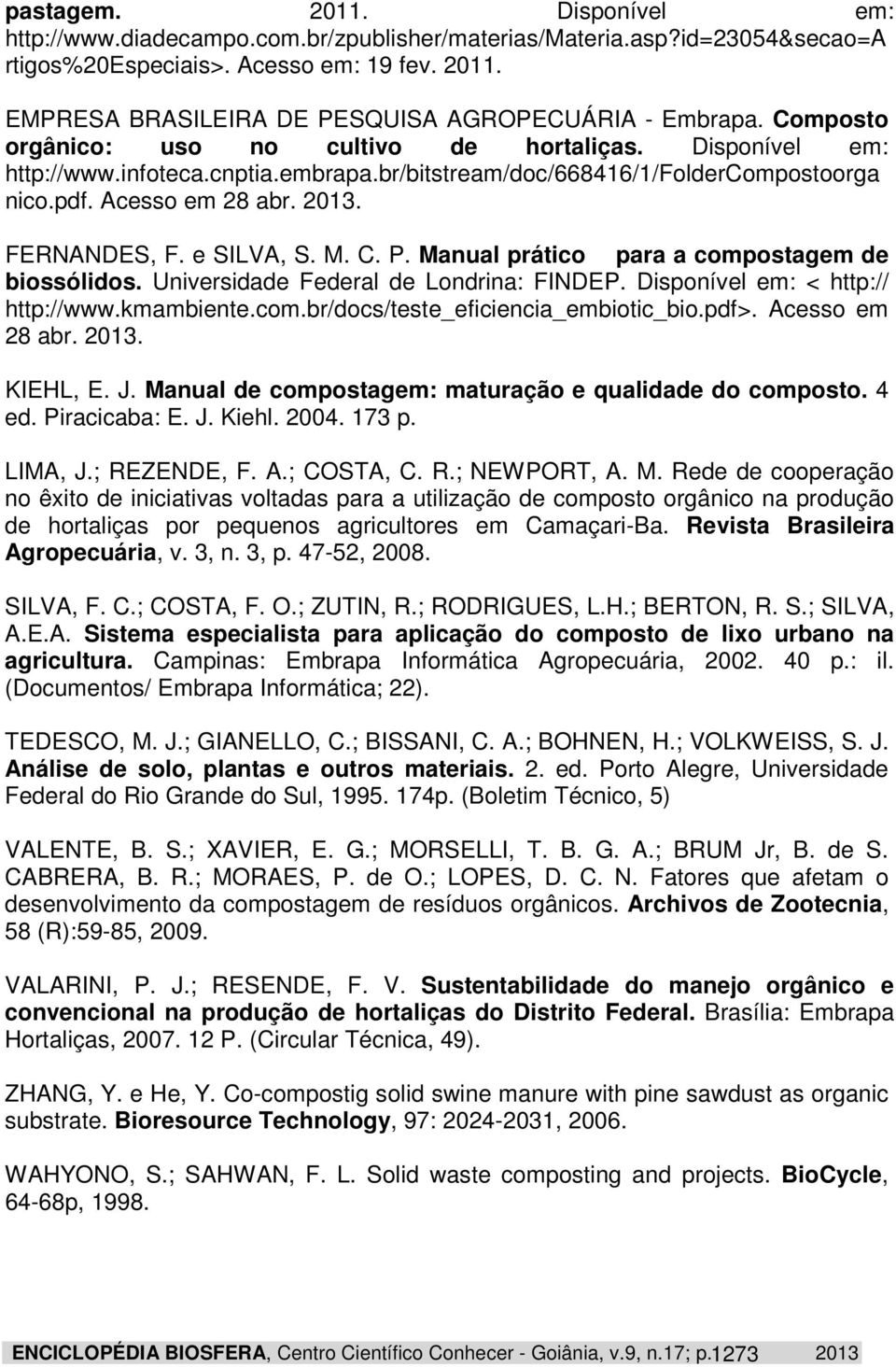 e SILVA, S. M. C. P. Manual prático para a compostagem de biossólidos. Universidade Federal de Londrina: FINDEP. Disponível em: < http:// http://www.kmambiente.com.br/docs/teste_eficiencia_embiotic_bio.