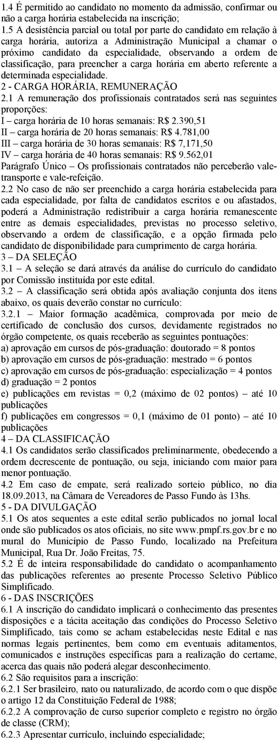 classificação, para preencher a carga horária em aberto referente a determinada especialidade. 2 - CARGA HORÁRIA, REMUNERAÇÃO 2.