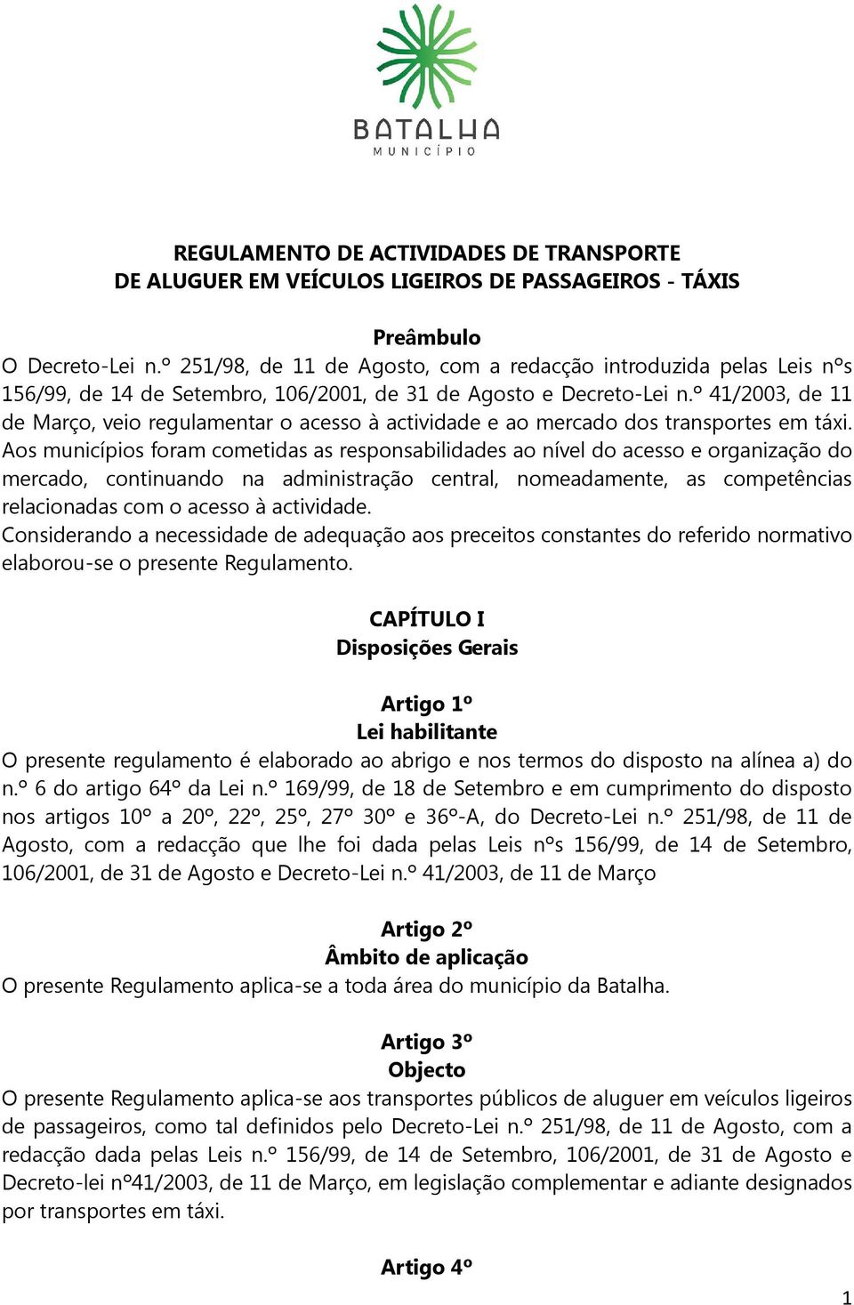 º 41/2003, de 11 de Março, veio regulamentar o acesso à actividade e ao mercado dos transportes em táxi.