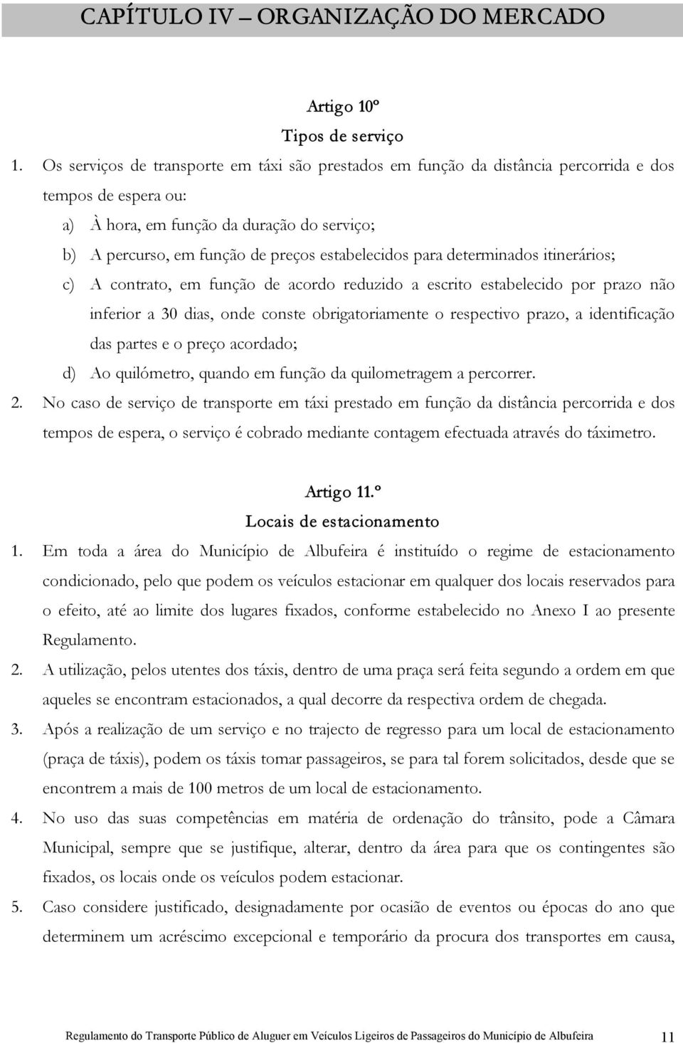 estabelecidos para determinados itinerários; c) A contrato, em função de acordo reduzido a escrito estabelecido por prazo não inferior a 30 dias, onde conste obrigatoriamente o respectivo prazo, a