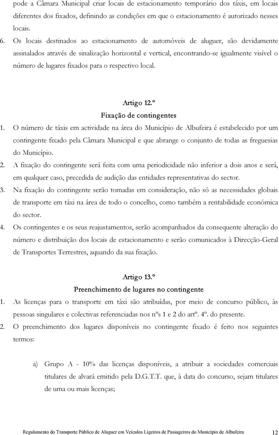 fixados para o respectivo local. Artigo 12.º Fixação de contingentes 1.