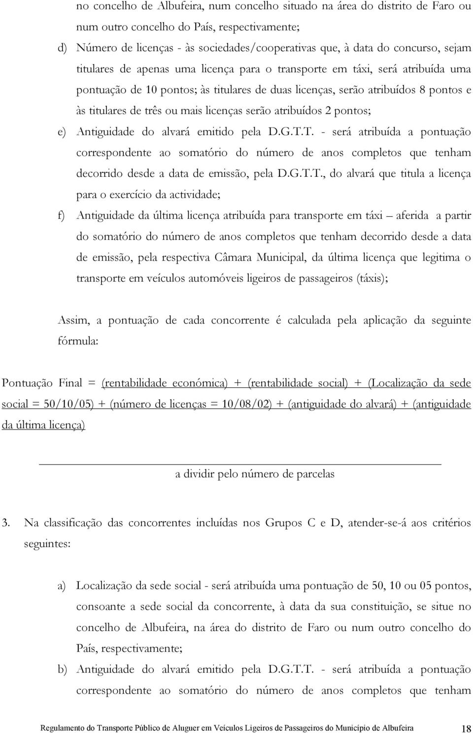 licenças serão atribuídos 2 pontos; e) Antiguidade do alvará emitido pela D.G.T.