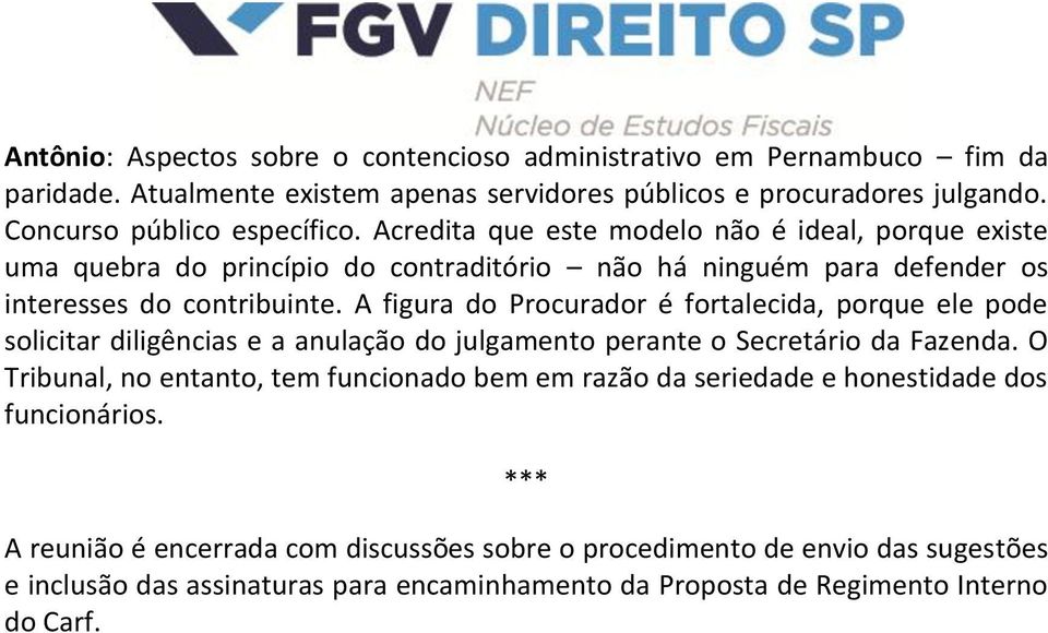 A figura do Procurador é fortalecida, porque ele pode solicitar diligências e a anulação do julgamento perante o Secretário da Fazenda.