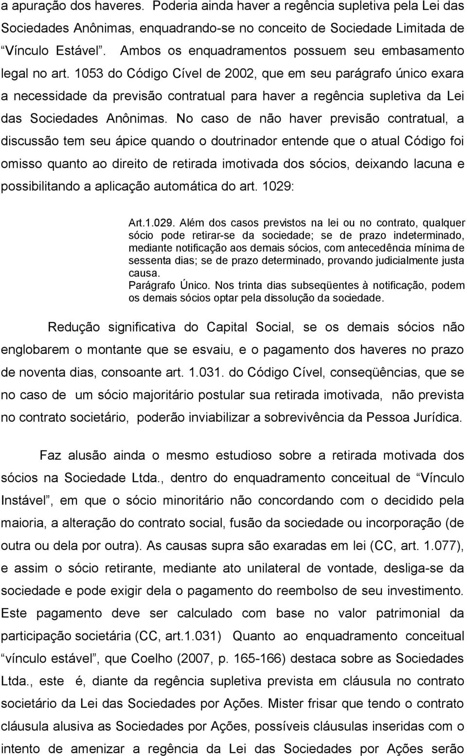 1053 do Código Cível de 2002, que em seu parágrafo único exara a necessidade da previsão contratual para haver a regência supletiva da Lei das Sociedades Anônimas.