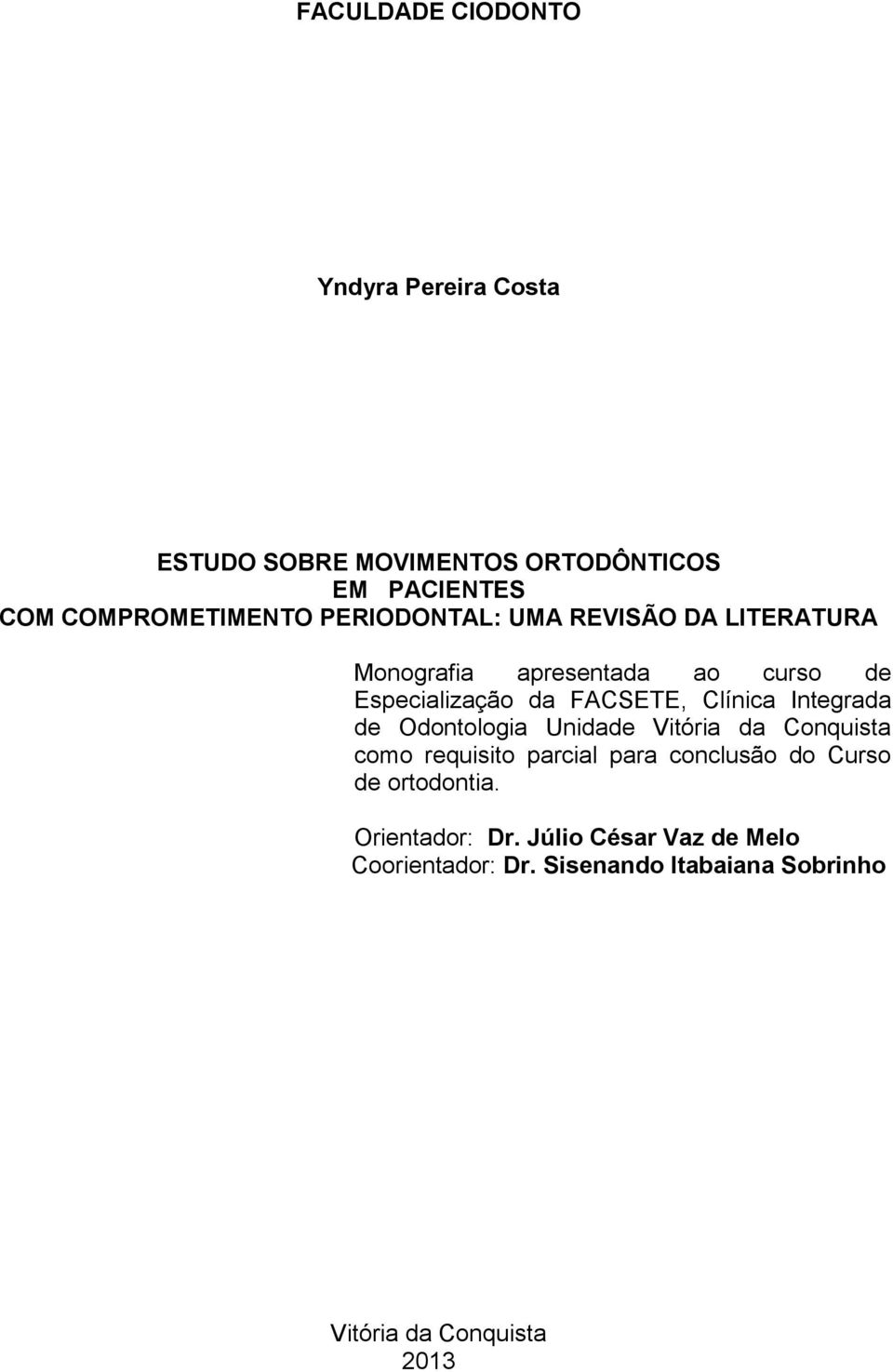 Integrada de Odontologia Unidade Vitória da Conquista como requisito parcial para conclusão do Curso de