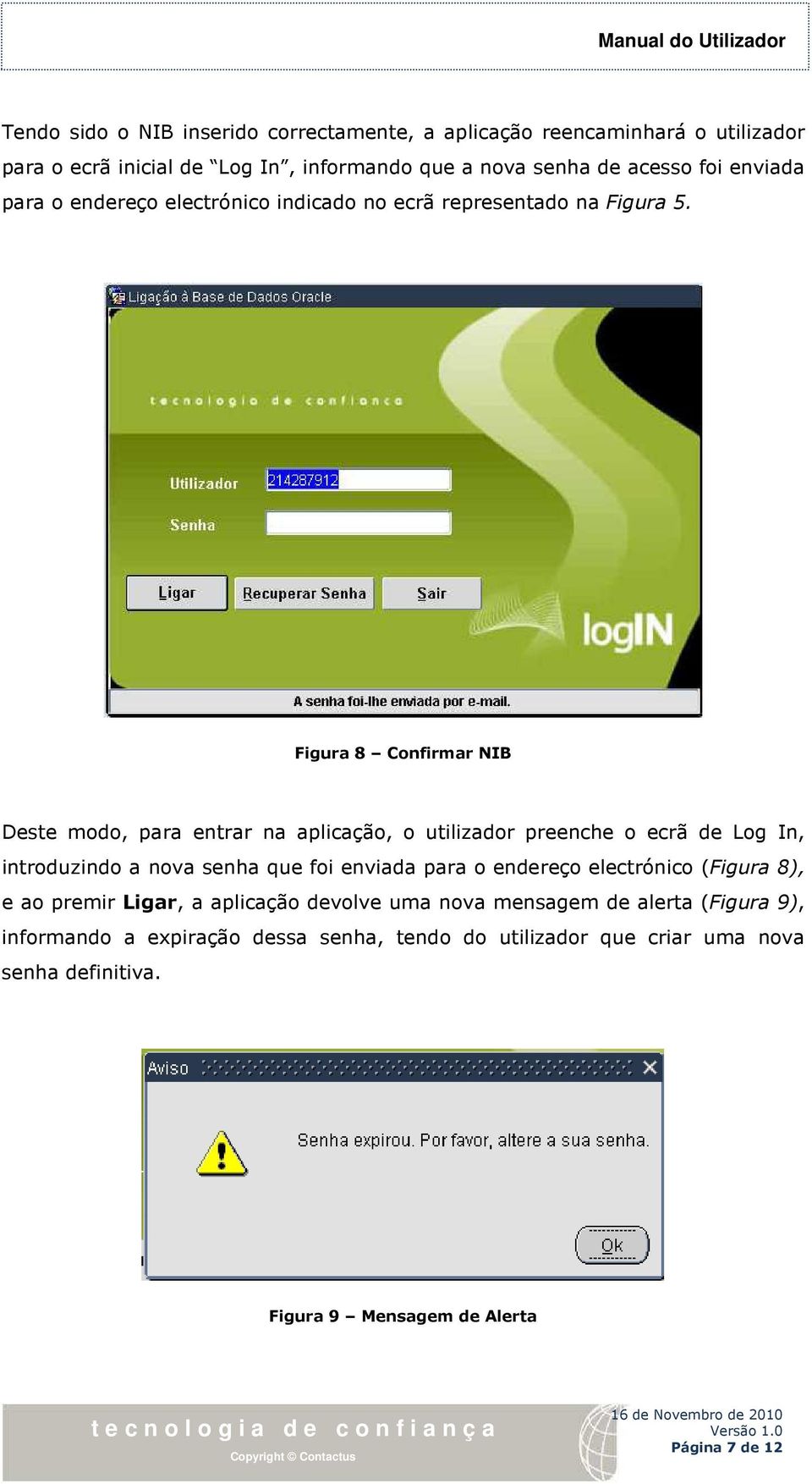 Figura 8 Confirmar NIB Deste modo, para entrar na aplicação, o utilizador preenche o ecrã de Log In, introduzindo a nova senha que foi enviada para o