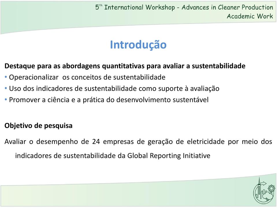 a ciência e a prática do desenvolvimento sustentável Objetivo de pesquisa Avaliar o desempenho de 24