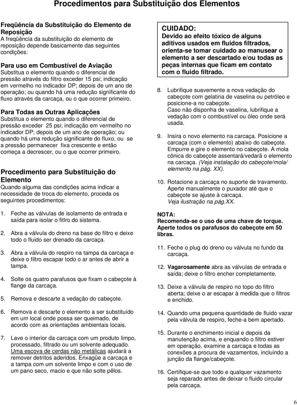 quando há uma redução significante do fluxo através da carcaça, ou o que ocorrer primeiro.