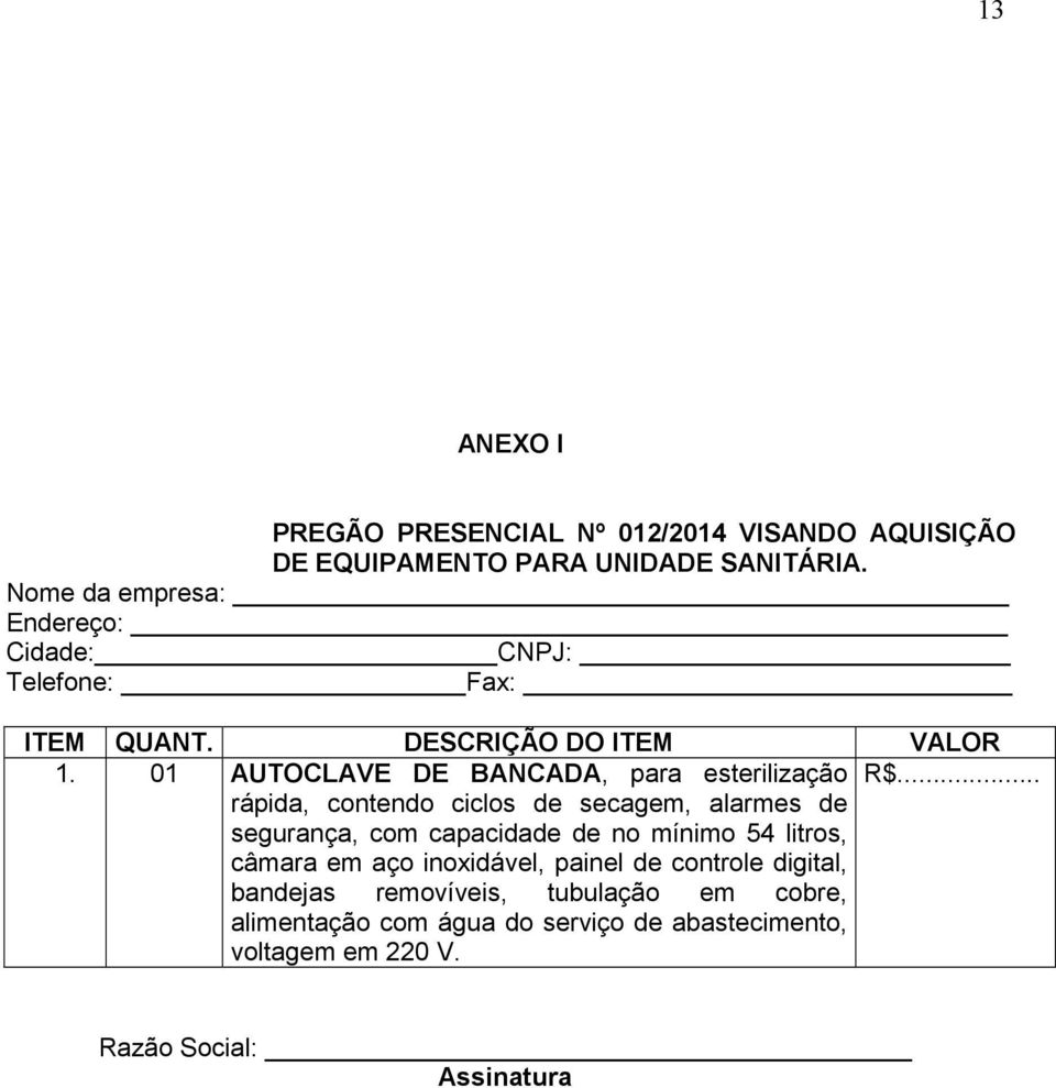 01 AUTOCLAVE DE BANCADA, para esterilização R$.