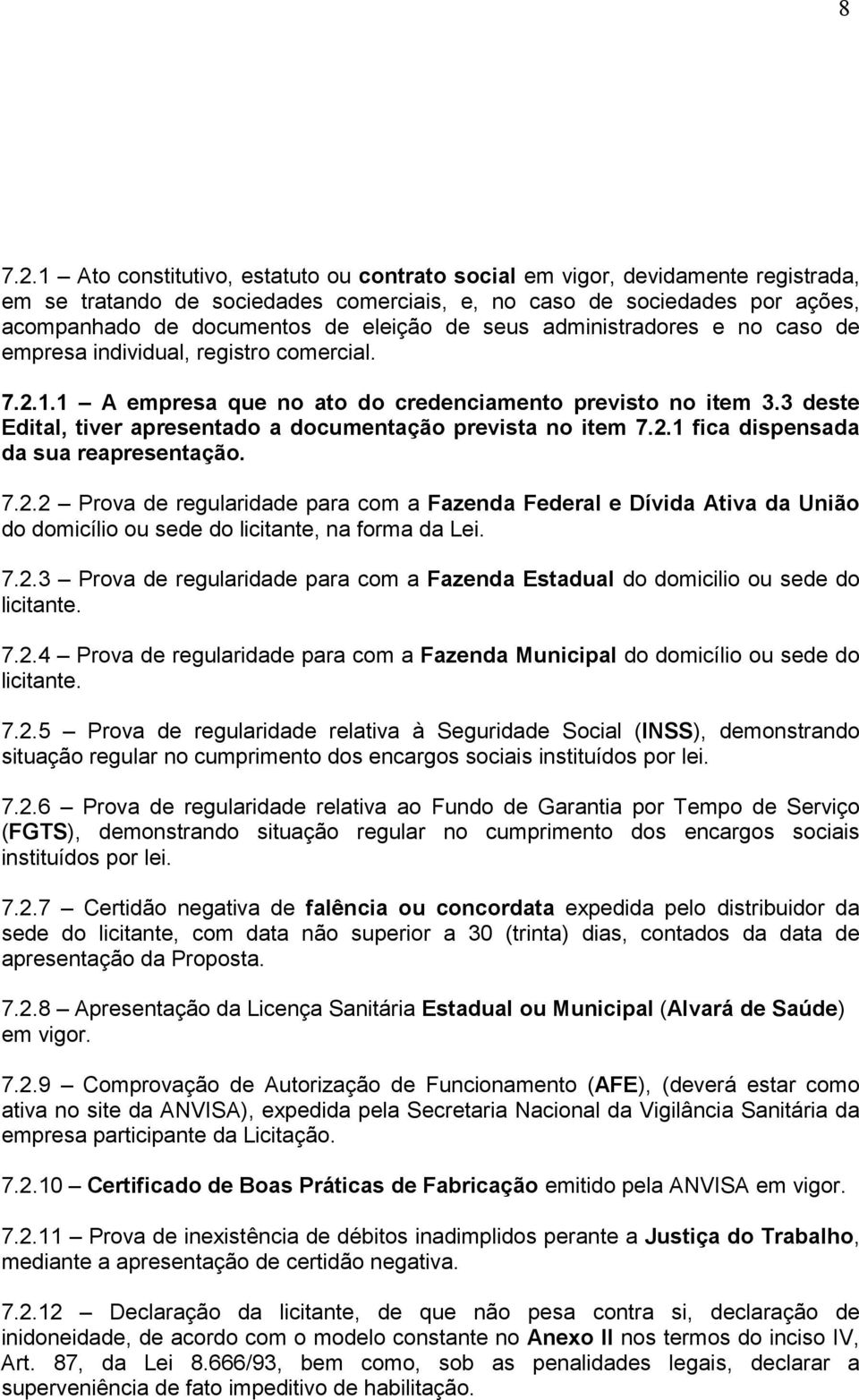 seus administradores e no caso de empresa individual, registro comercial. 7.2.1.1 A empresa que no ato do credenciamento previsto no item 3.