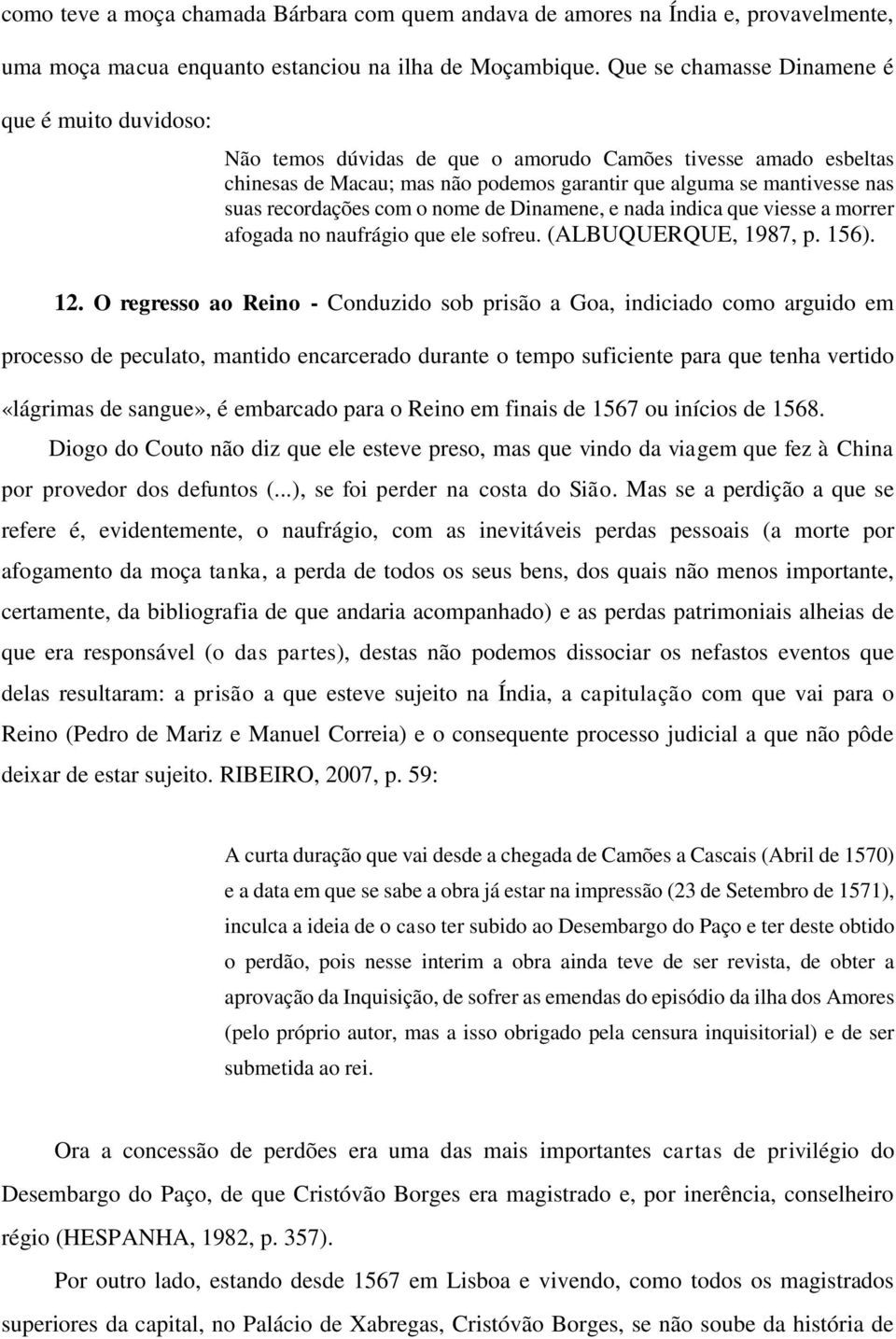 recordações com o nome de Dinamene, e nada indica que viesse a morrer afogada no naufrágio que ele sofreu. (ALBUQUERQUE, 1987, p. 156). 12.