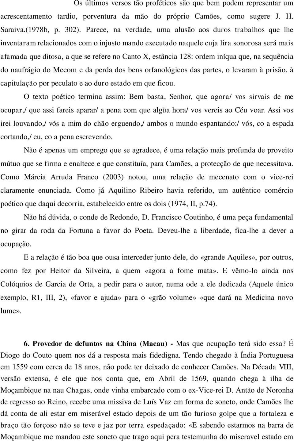 estância 128: ordem iníqua que, na sequência do naufrágio do Mecom e da perda dos bens orfanológicos das partes, o levaram à prisão, à capitulação por peculato e ao duro estado em que ficou.