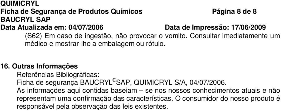 Outras Informações Referências Bibliográficas: Ficha de segurança BAUCRYL SAP, QUIMICRYL S/A, 04/07/2006.