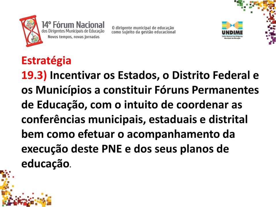 constituir Fóruns Permanentes de Educação, com o intuito de coordenar