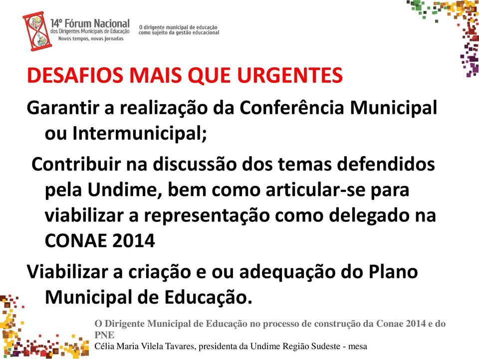 na CONAE 2014 Viabilizar a criação e ou adequação do Plano Municipal de Educação.