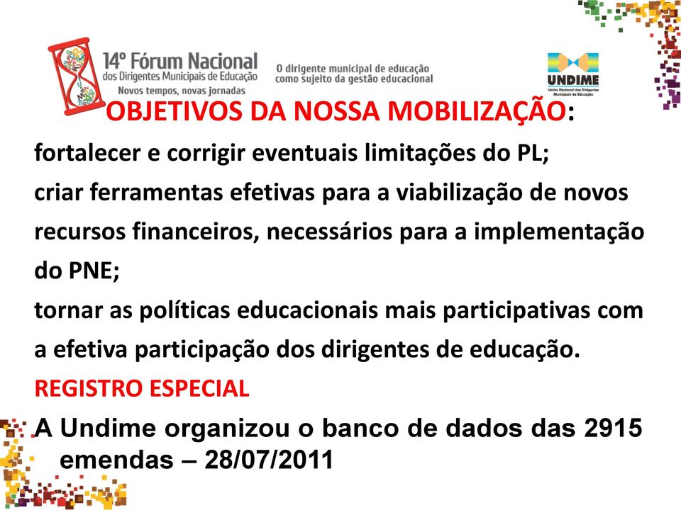 implementação do PNE; tornar as políticas educacionais mais participativas com a efetiva