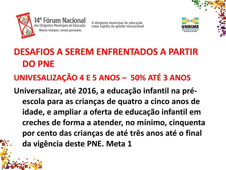 cinco anos de idade, e ampliar a oferta de educação infantil em creches de forma a atender,