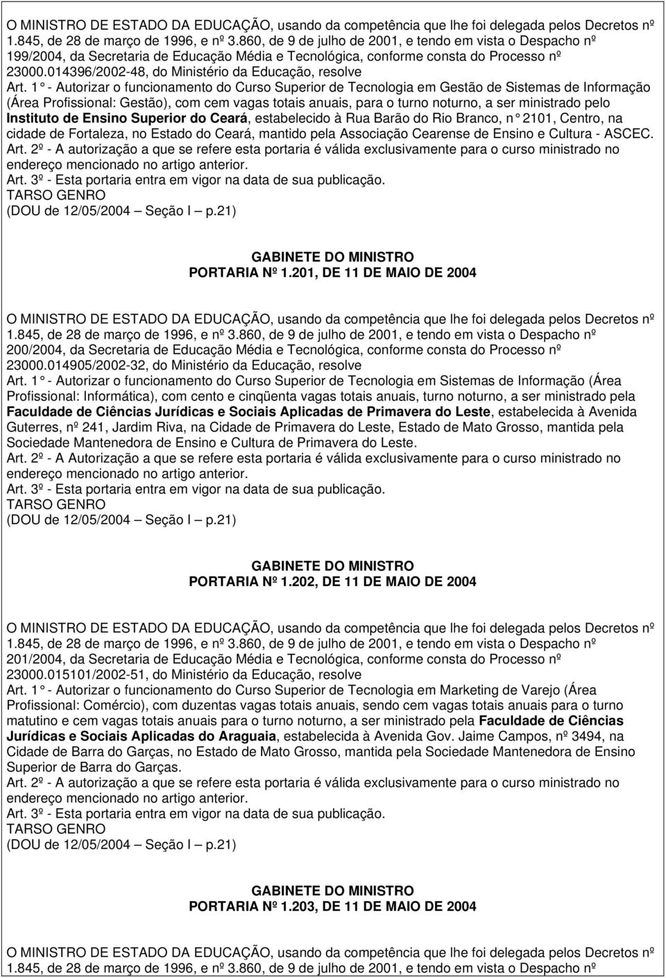 Instituto de Ensino Superior do Ceará, estabelecido à Rua Barão do Rio Branco, n 2101, Centro, na cidade de Fortaleza, no Estado do Ceará, mantido pela Associação Cearense de Ensino e Cultura - ASCEC.