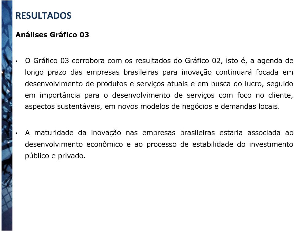 desenvolvimento de serviços com foco no cliente, aspectos sustentáveis, em novos modelos de negócios e demandas locais.