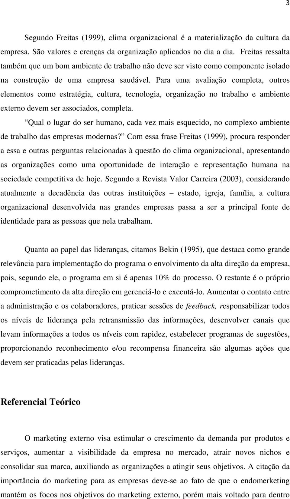 Para uma avaliação completa, outros elementos como estratégia, cultura, tecnologia, organização no trabalho e ambiente externo devem ser associados, completa.