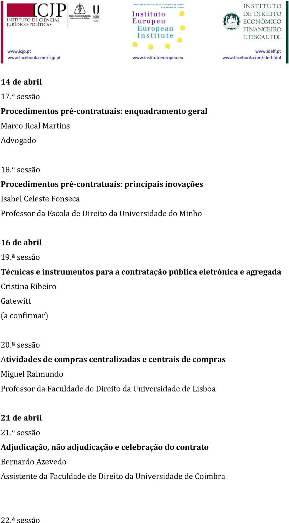 ª sessão Técnicas e instrumentos para a contratação pública eletrónica e agregada Cristina Ribeiro Gatewitt (a confirmar) 20.