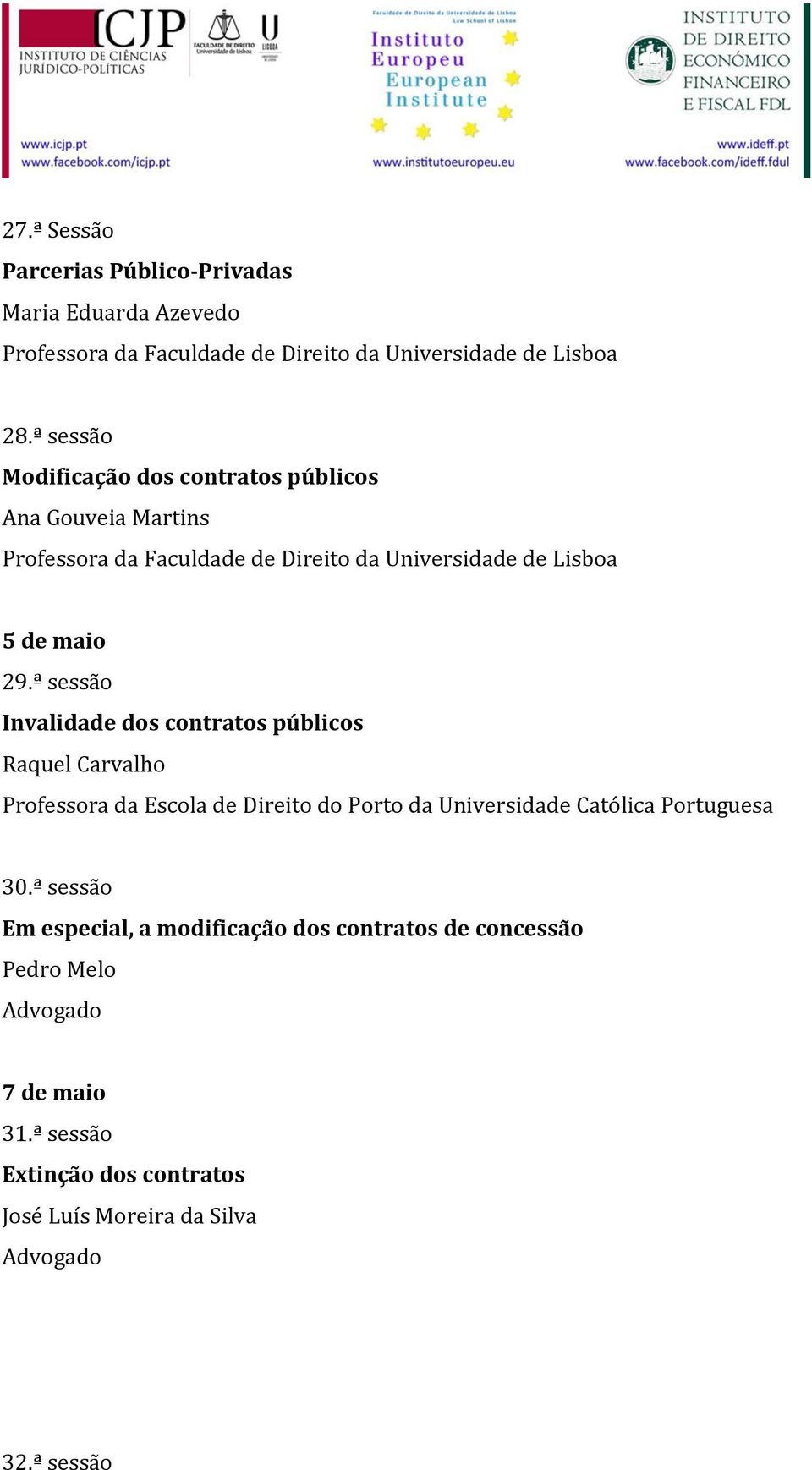ª sessão Invalidade dos contratos públicos Raquel Carvalho Professora da Escola de Direito do Porto da