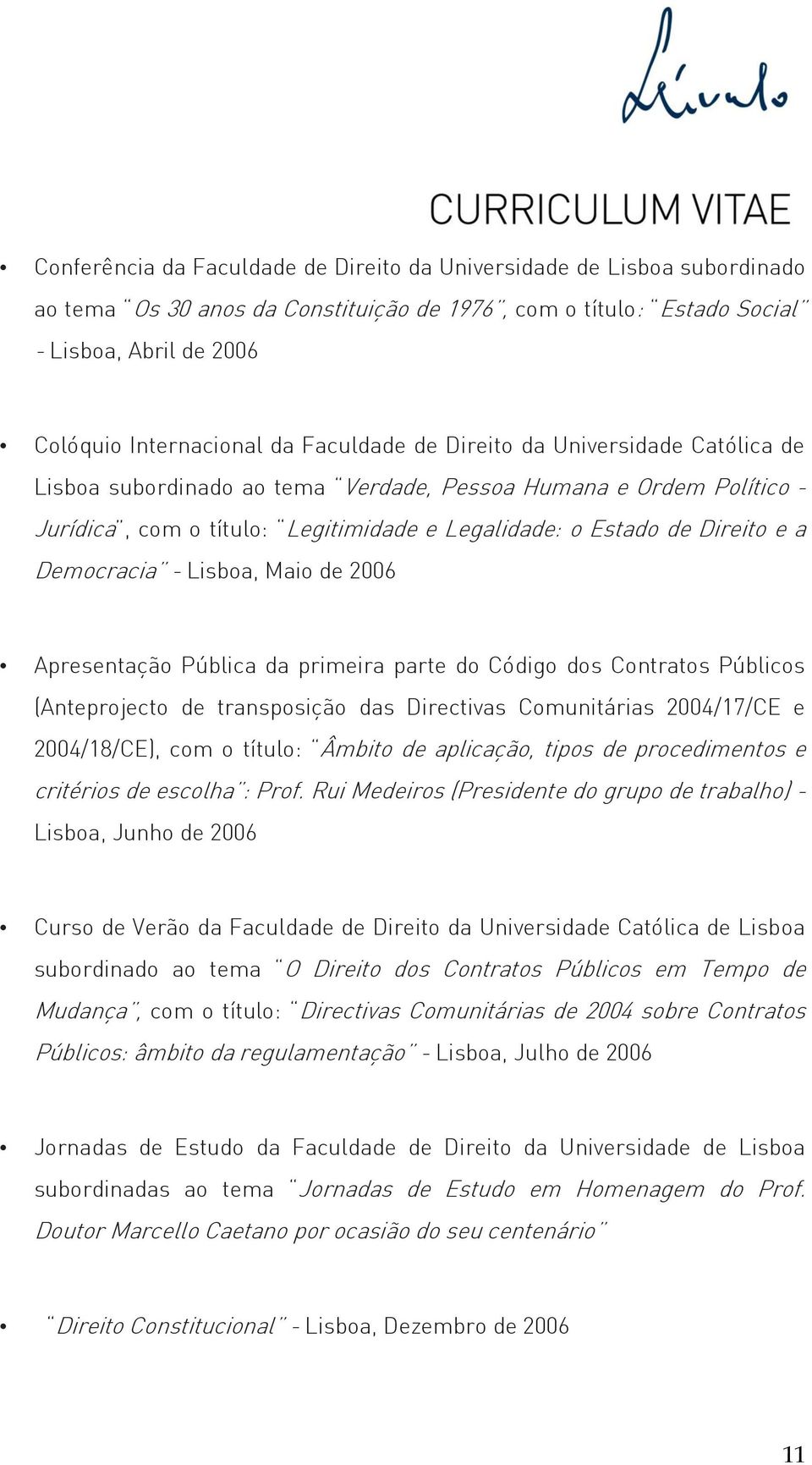 Democracia - Lisboa, Maio de 2006 Apresentação Pública da primeira parte do Código dos Contratos Públicos (Anteprojecto de transposição das Directivas Comunitárias 2004/17/CE e 2004/18/CE), com o