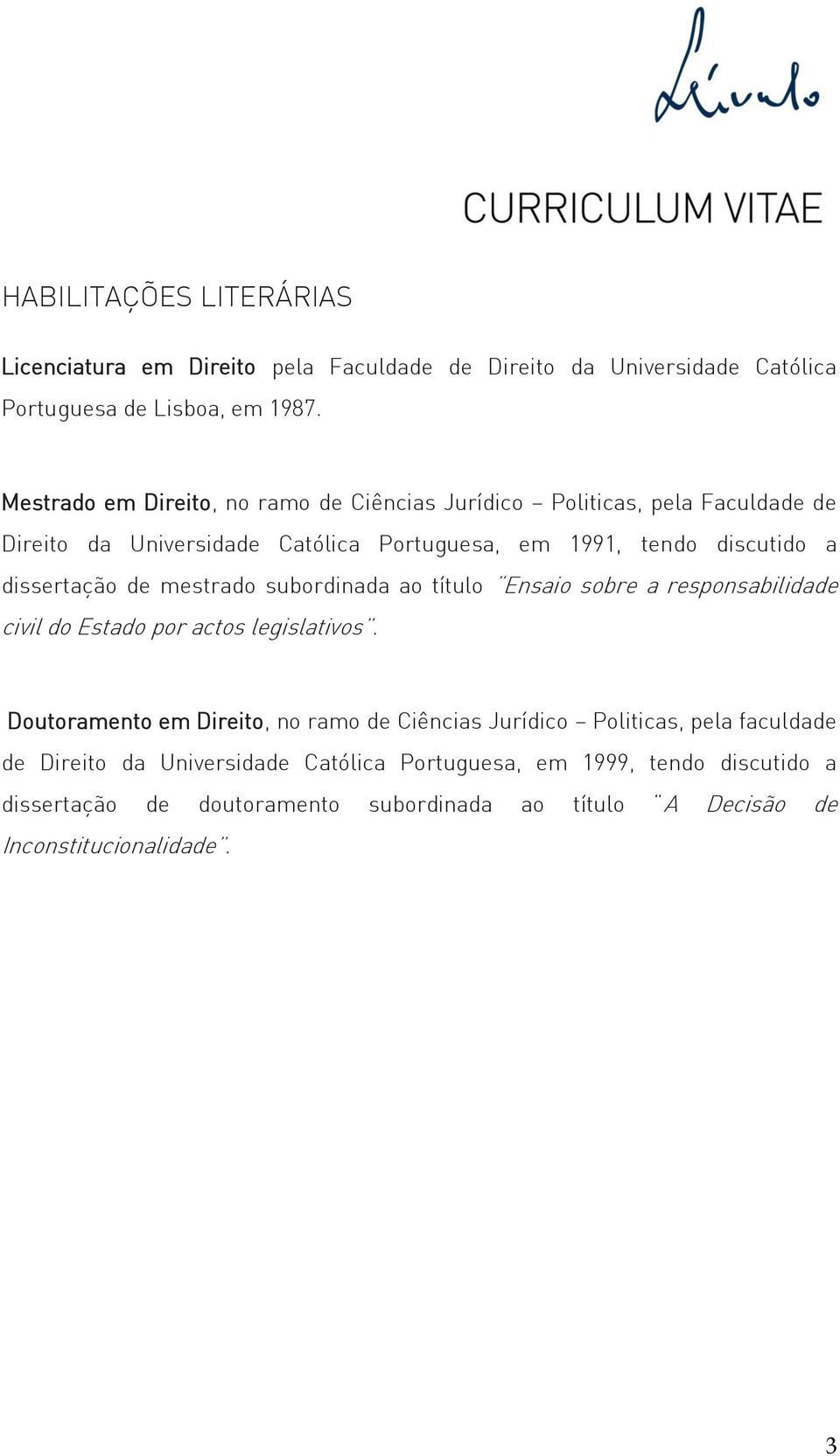 dissertação de mestrado subordinada ao título Ensaio sobre a responsabilidade civil do Estado por actos legislativos.