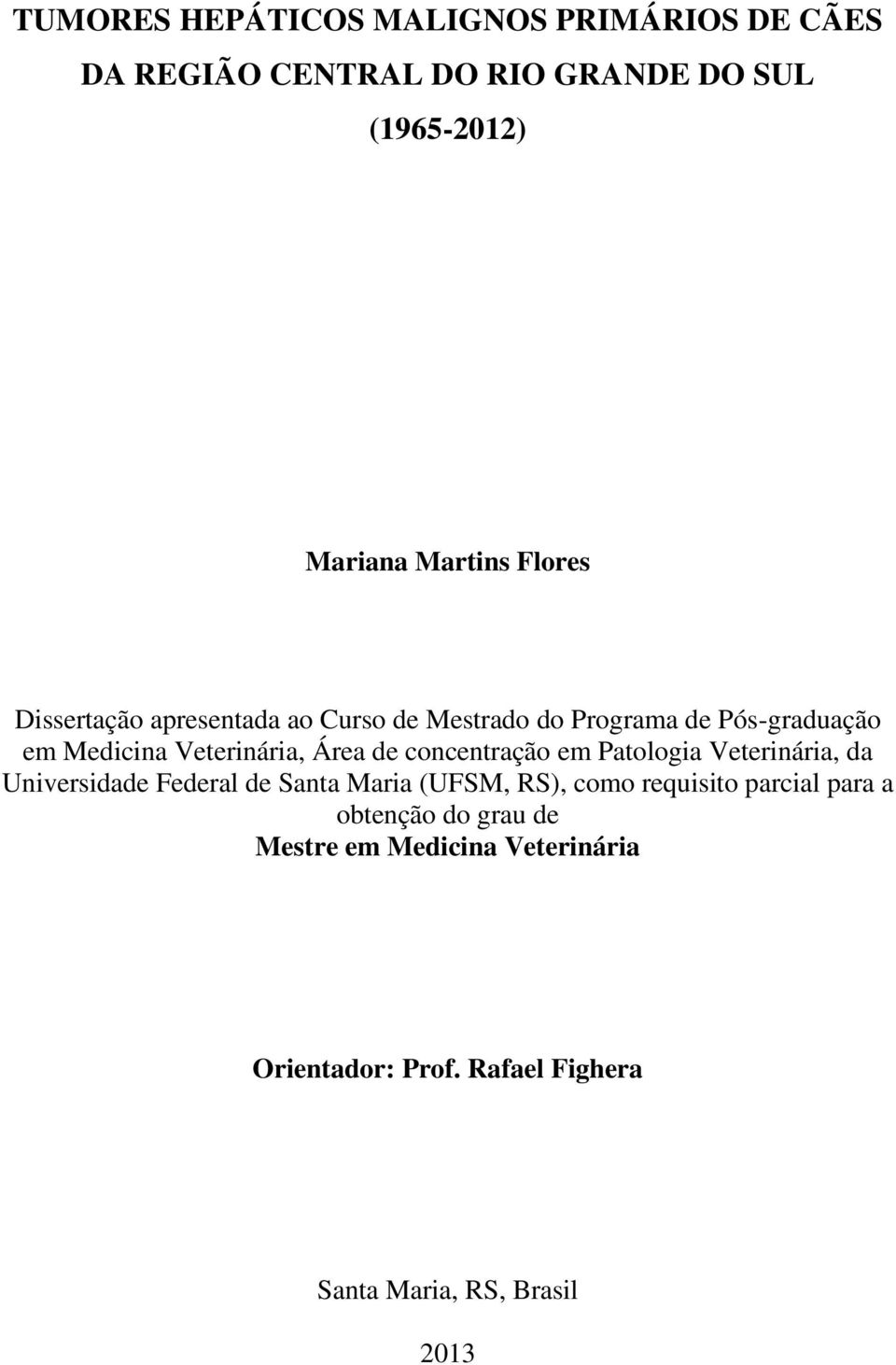 concentração em Patologia Veterinária, da Universidade Federal de Santa Maria (UFSM, RS), como requisito parcial