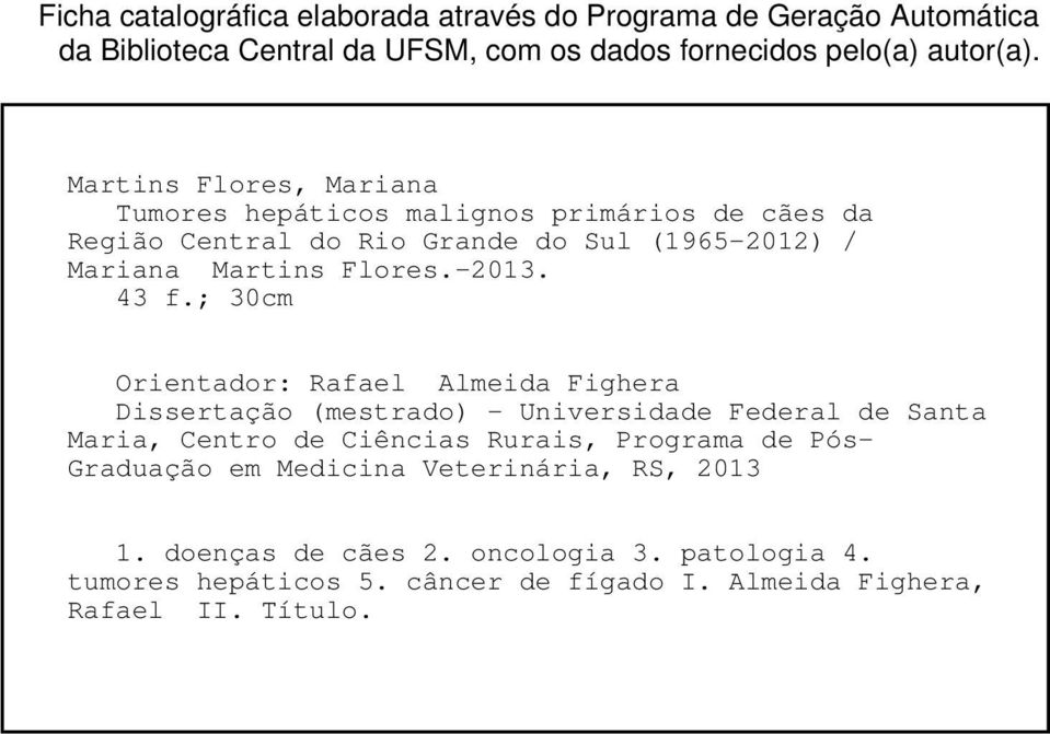 43 f.; 30cm Orientador: Rafael Almeida Fighera Dissertação (mestrado) - Universidade Federal de Santa Maria, Centro de Ciências Rurais, Programa de Pós-