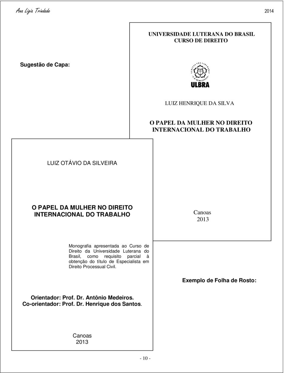 Direito da Universidade Luterana do Brasil, como requisito parcial à obtenção do título de Especialista em Direito Processual Civil.