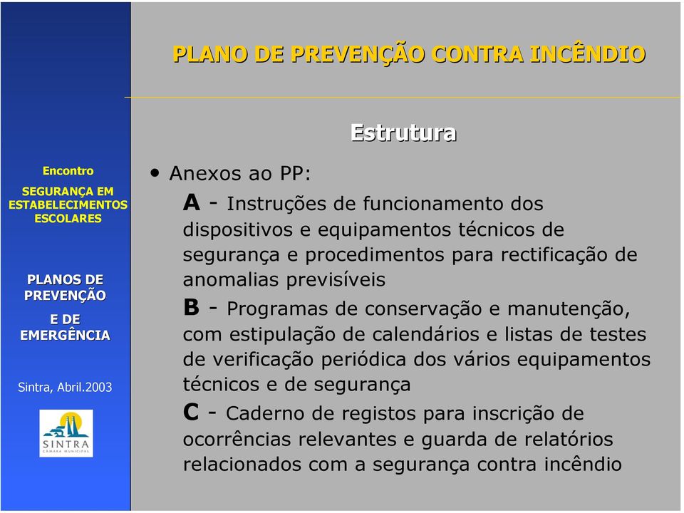 estipulação de calendários e listas de testes de verificação periódica dos vários equipamentos técnicos e de segurança C -