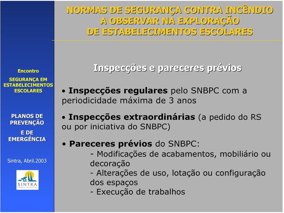 iniciativa do SNBPC) Pareceres prévios do SNBPC: - Modificações de acabamentos,