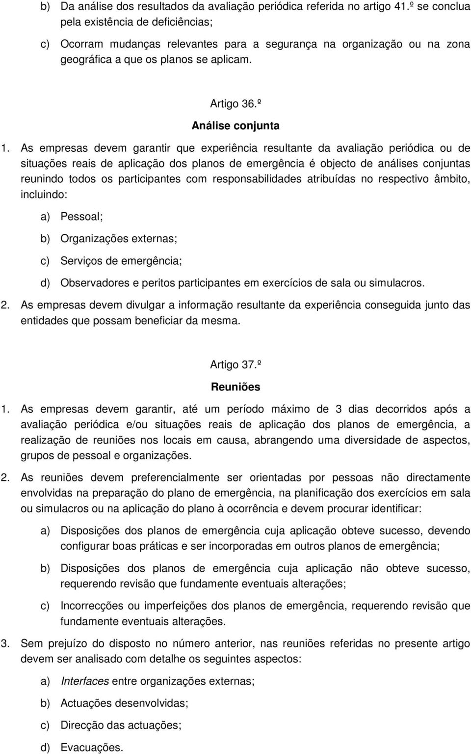 As empresas devem garantir que experiência resultante da avaliação periódica ou de situações reais de aplicação dos planos de emergência é objecto de análises conjuntas reunindo todos os