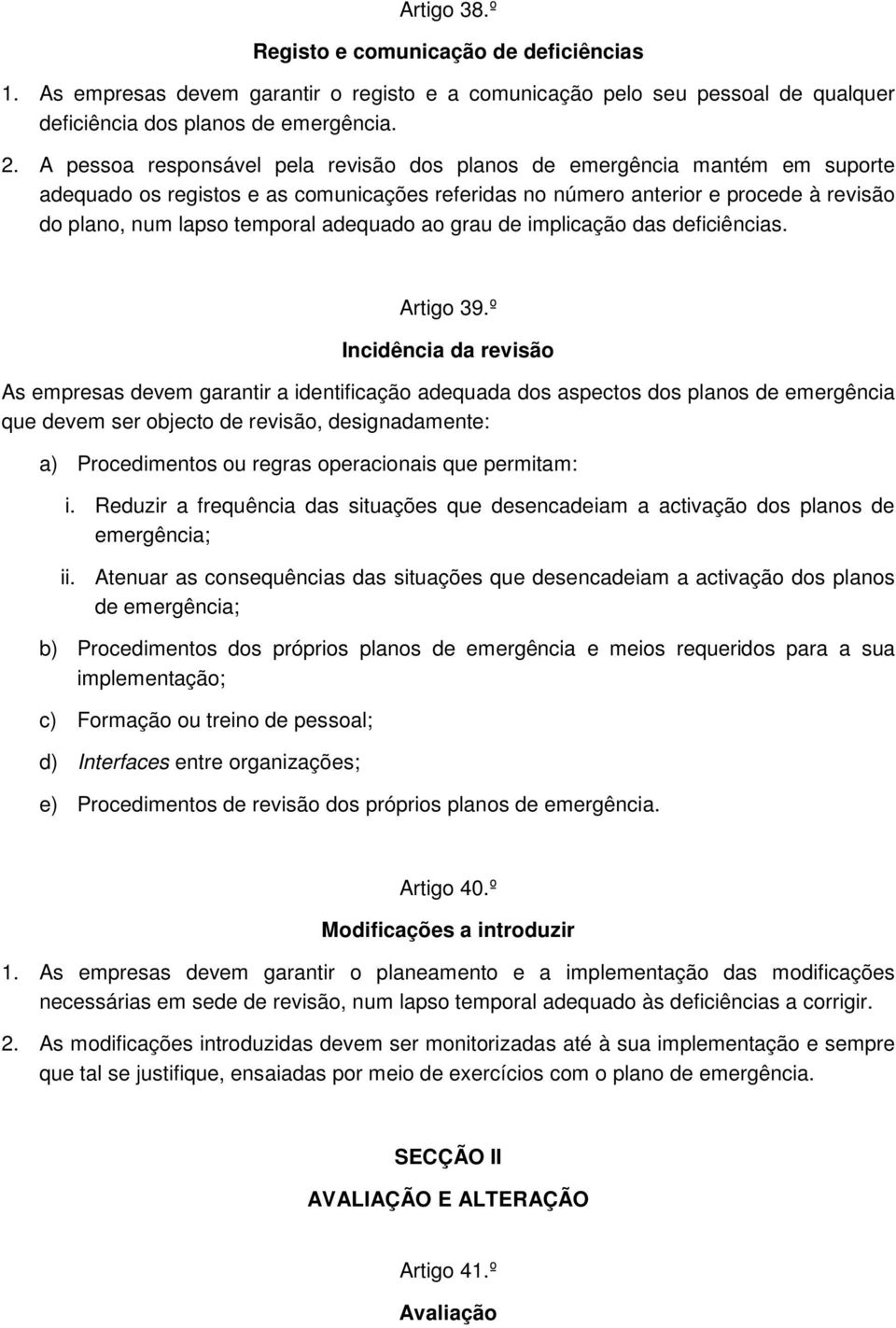 adequado ao grau de implicação das deficiências. Artigo 39.