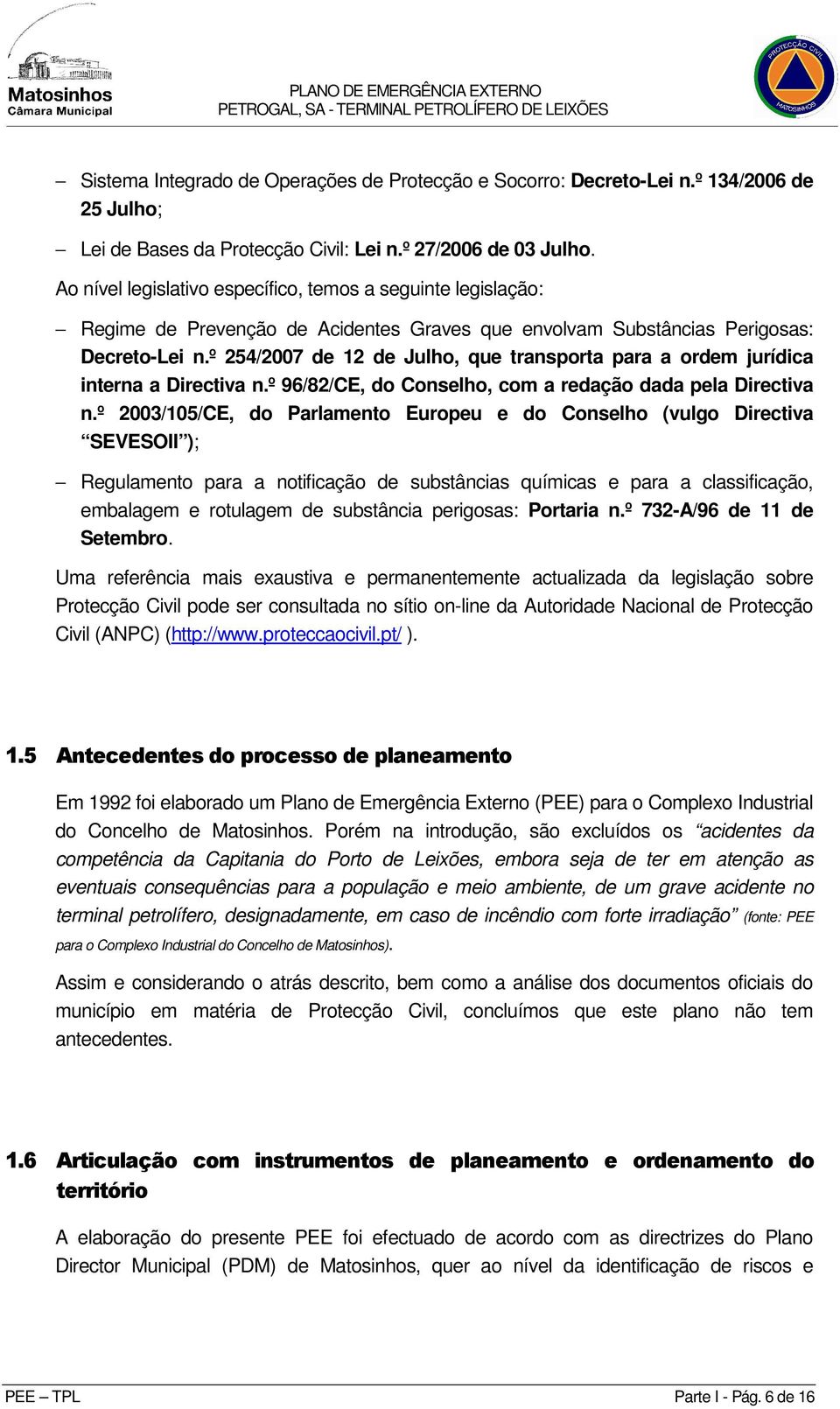 º 254/2007 de 12 de Julho, que transporta para a ordem jurídica interna a Directiva n.º 96/82/CE, do Conselho, com a redação dada pela Directiva n.