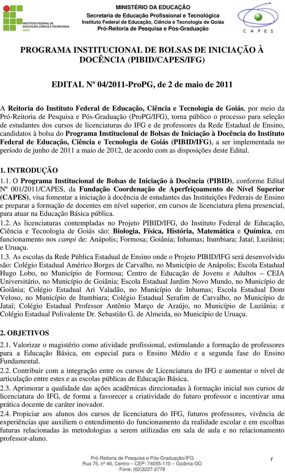 Educação, Ciência e Tecnologia de Goiás (PIBID/IFG), a ser implementada no período de junho de 2011