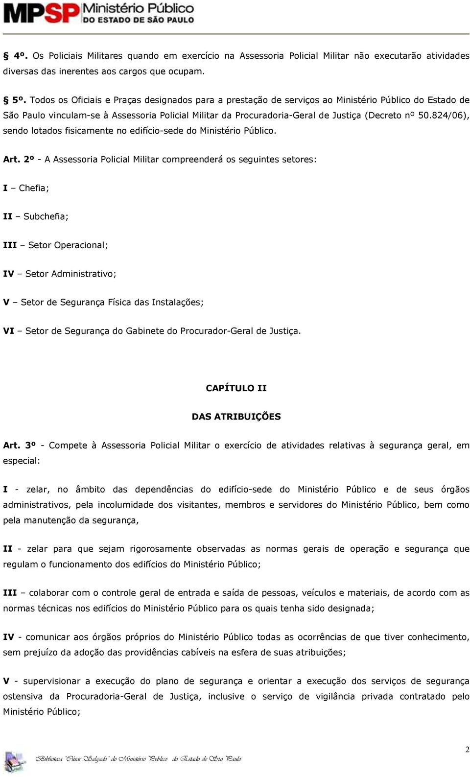 50.824/06), sendo lotados fisicamente no edifício-sede do Ministério Público. Art.