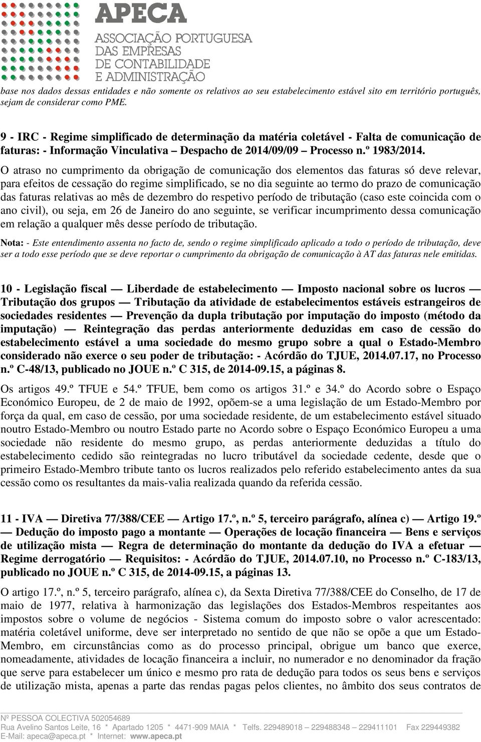 O atraso no cumprimento da obrigação de comunicação dos elementos das faturas só deve relevar, para efeitos de cessação do regime simplificado, se no dia seguinte ao termo do prazo de comunicação das