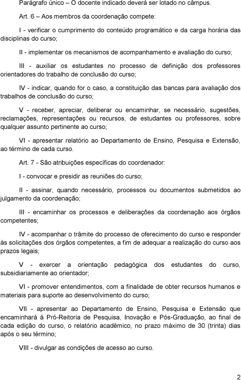 curso; III - auxiliar os estudantes no processo de definição dos professores orientadores do trabalho de conclusão do curso; IV - indicar, quando for o caso, a constituição das bancas para avaliação