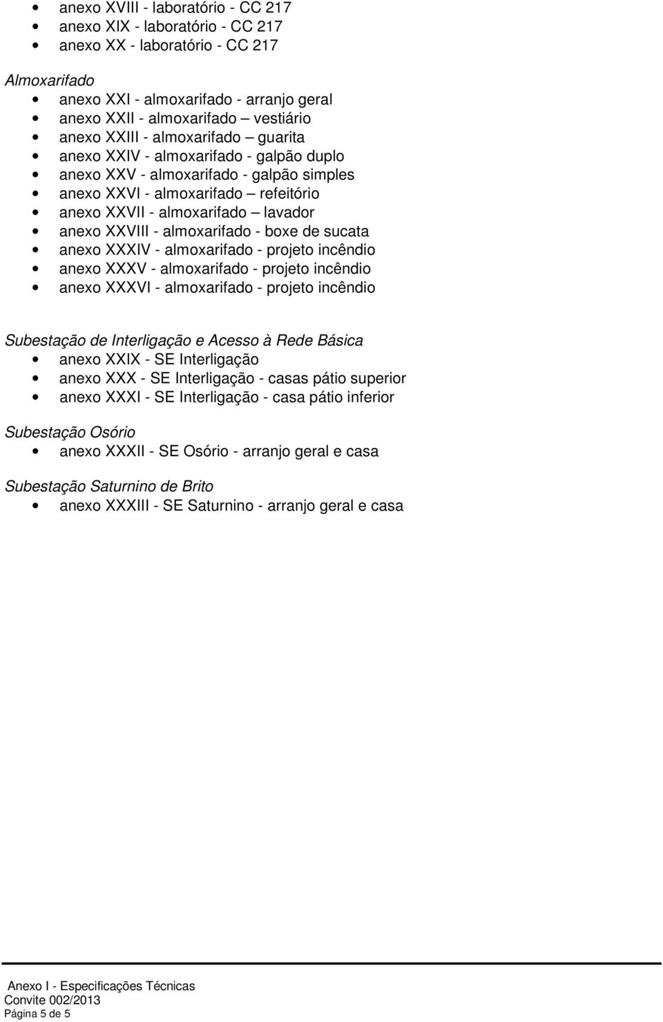 almoxarifado - boxe de sucata anexo XXXIV - almoxarifado - projeto incêndio anexo XXXV - almoxarifado - projeto incêndio anexo XXXVI - almoxarifado - projeto incêndio Subestação de Interligação e