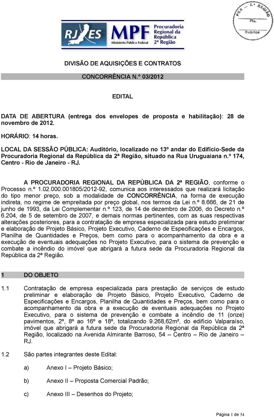 A PROCURADORIA REGIONAL DA REPÚBLICA DA 2ª REGIÃO, conforme o Processo n.º 1.02.000.