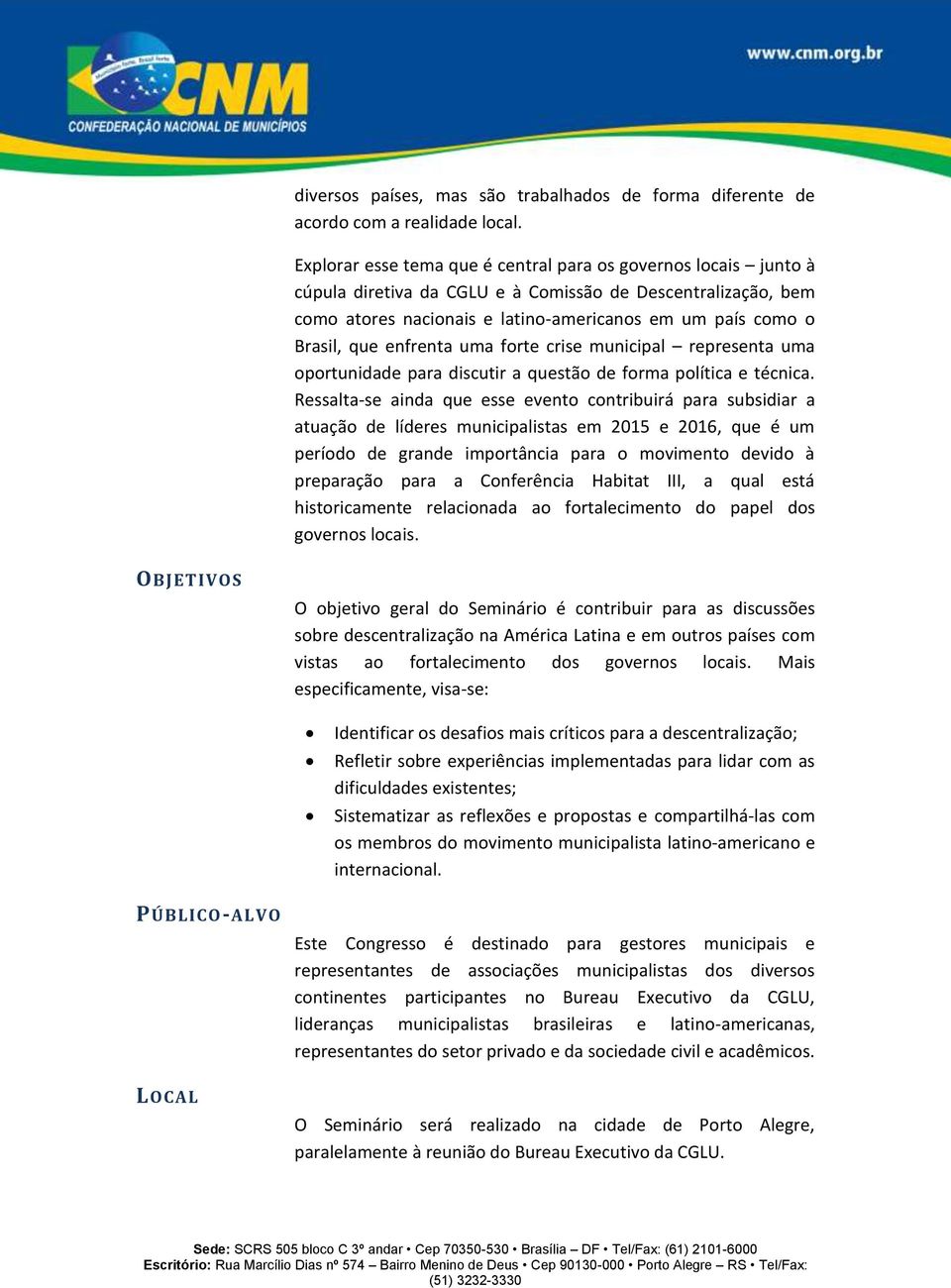 enfrenta uma forte crise municipal representa uma oportunidade para discutir a questão de forma política e técnica.