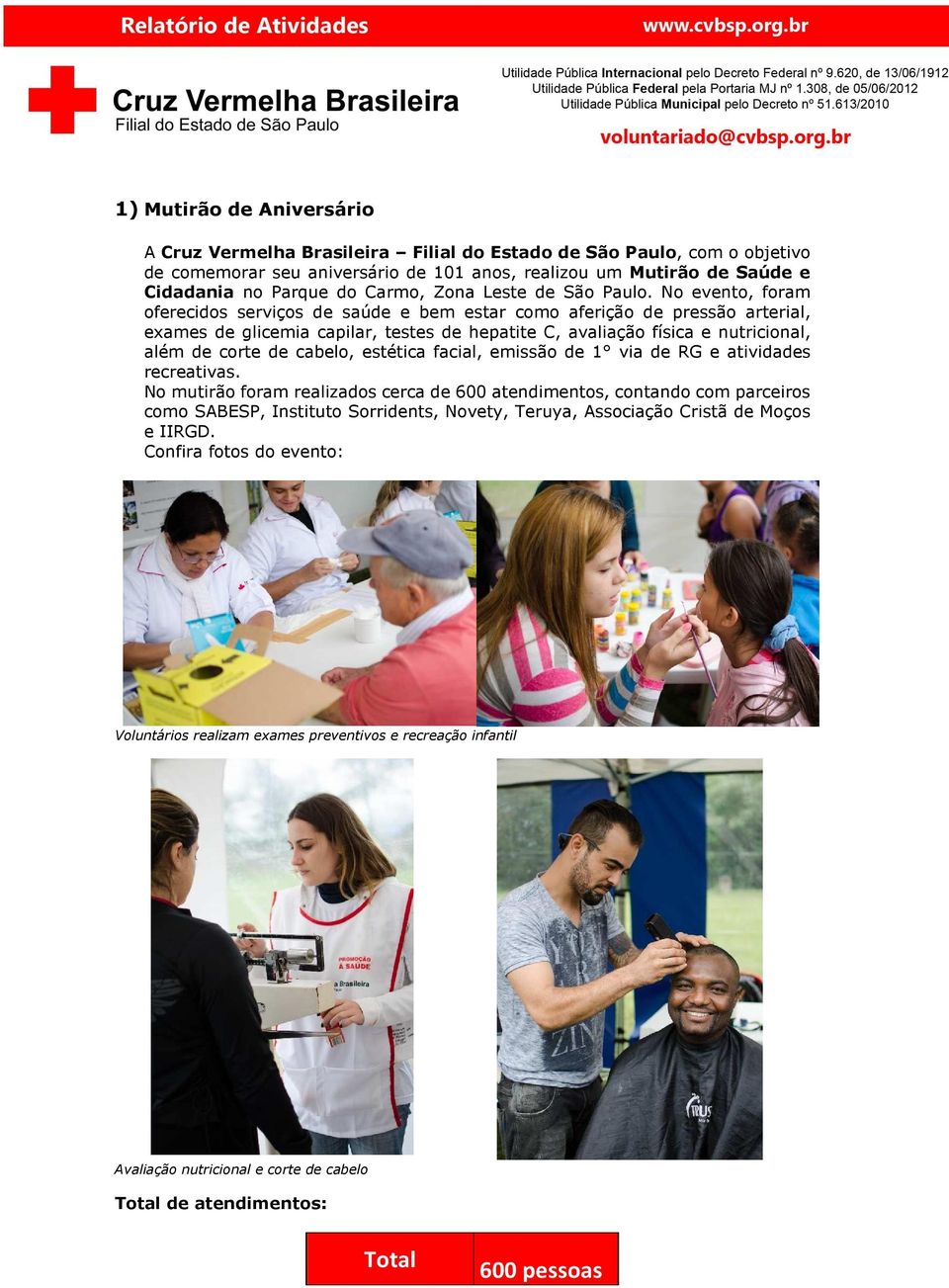 No evento, foram oferecidos serviços de saúde e bem estar como aferição de pressão arterial, exames de glicemia capilar, testes de hepatite C, avaliação física e nutricional, além de corte de cabelo,