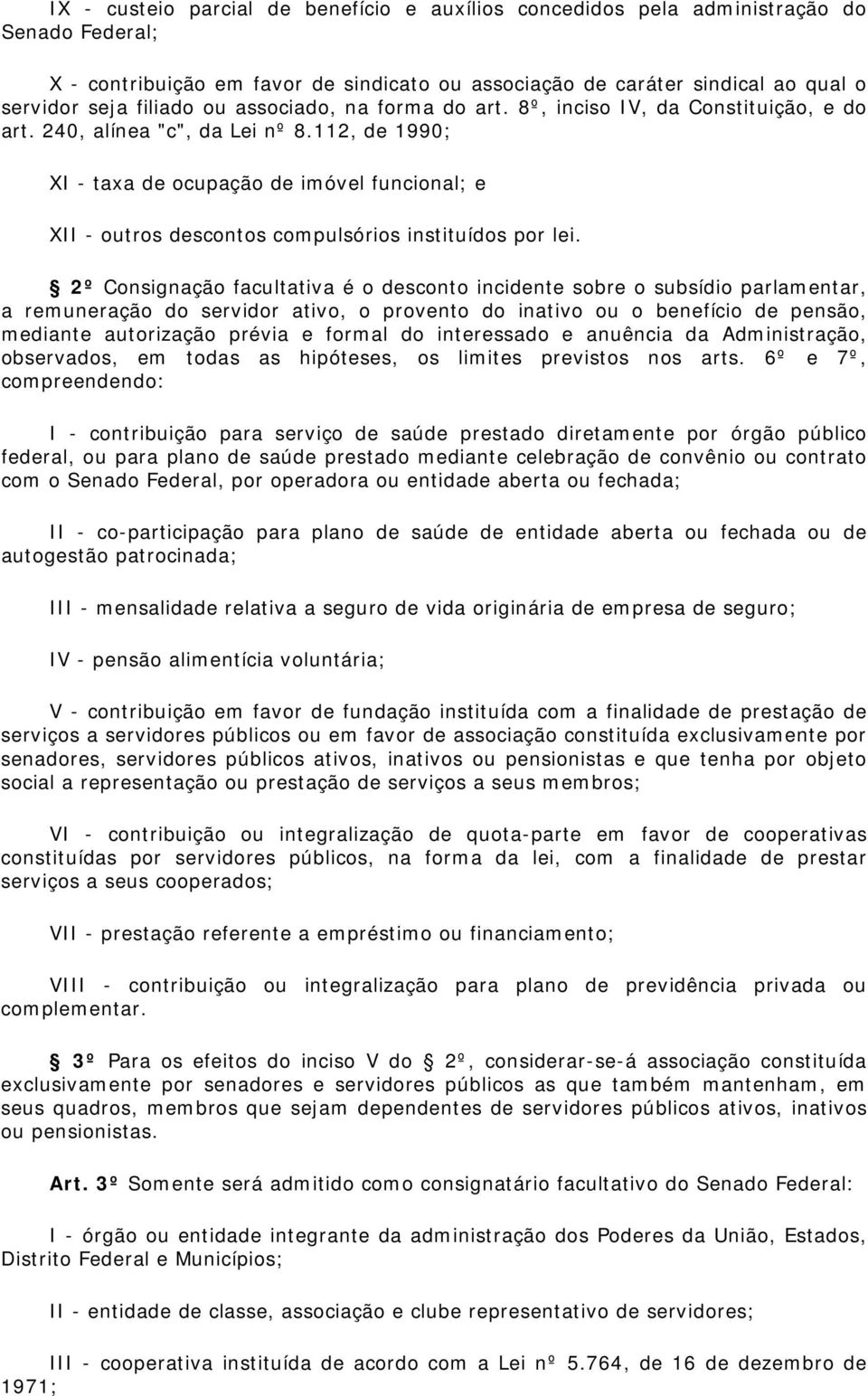 112, de 1990; XI - taxa de ocupação de imóvel funcional; e XII - outros descontos compulsórios instituídos por lei.