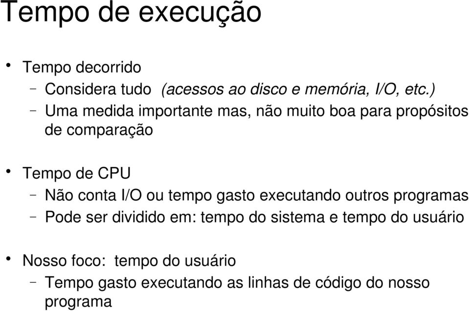 conta I/O ou tempo gasto executando outros programas Pode ser dividido em: tempo do sistema e