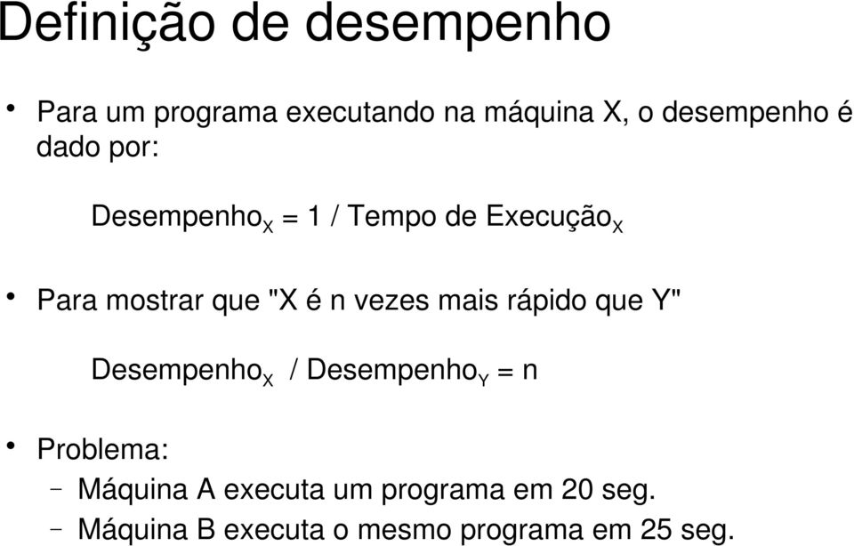 que "X é n vezes mais rápido que Y" Desempenho X / Desempenho Y = n