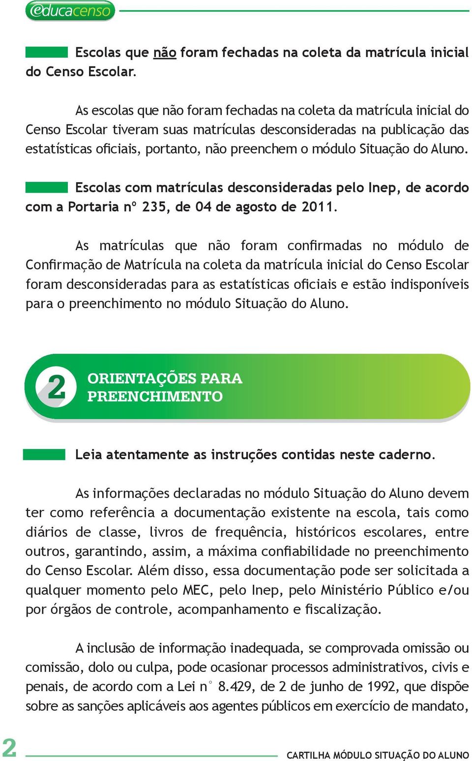 Situação do Aluno. Escolas com matrículas desconsideradas pelo Inep, de acordo com a Portaria nº 235, de 04 de agosto de 2011.