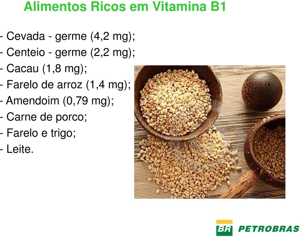 (1,8 mg); - Farelo de arroz (1,4 mg); - Amendoim